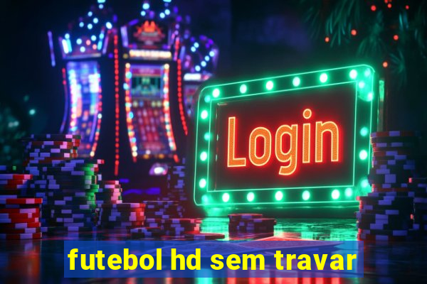 futebol hd sem travar