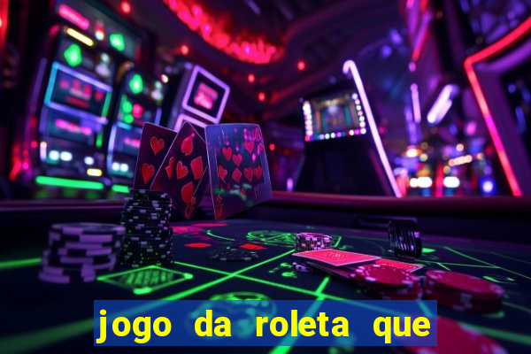 jogo da roleta que ganha dinheiro