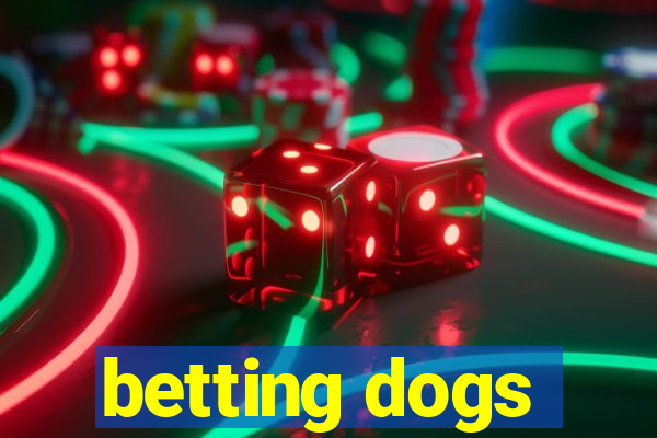 betting dogs