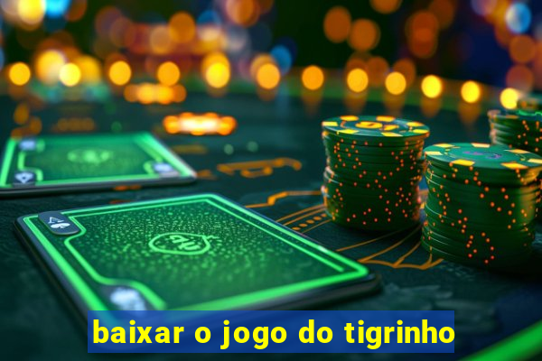 baixar o jogo do tigrinho