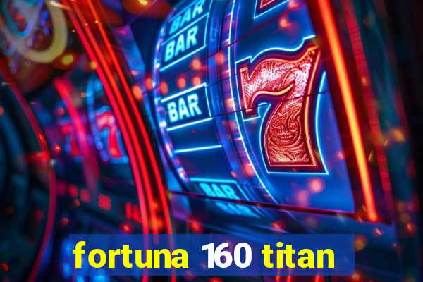 fortuna 160 titan