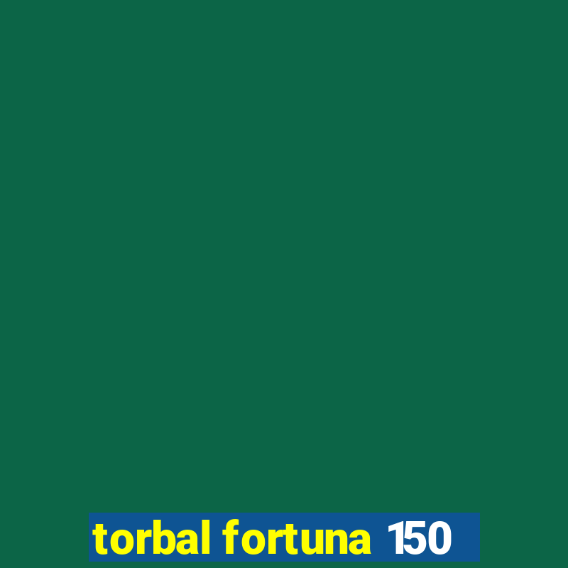 torbal fortuna 150