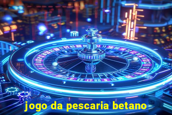 jogo da pescaria betano