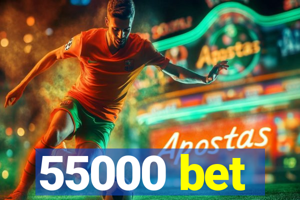 55000 bet