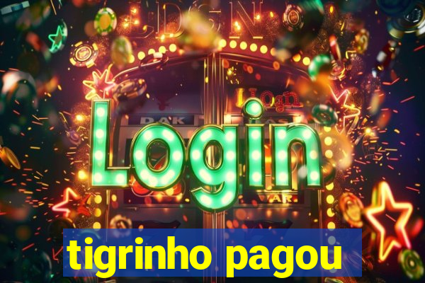 tigrinho pagou