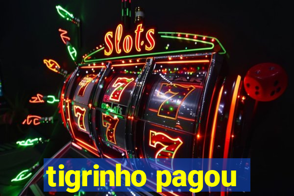 tigrinho pagou