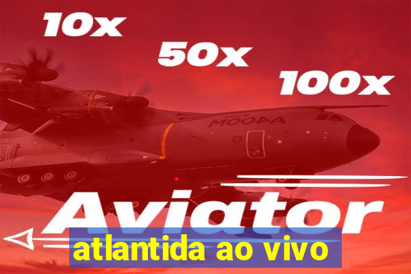 atlantida ao vivo