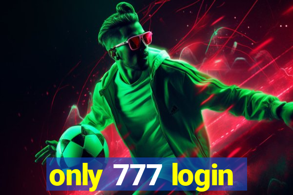 only 777 login