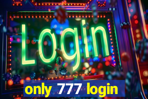 only 777 login