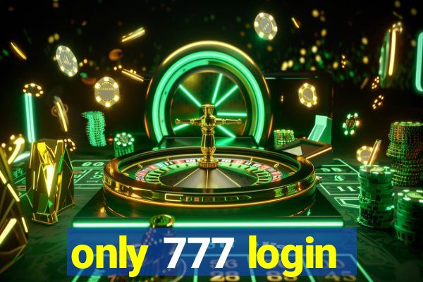 only 777 login