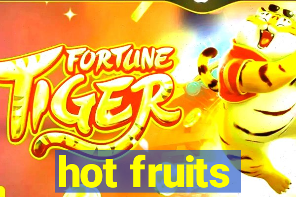 hot fruits