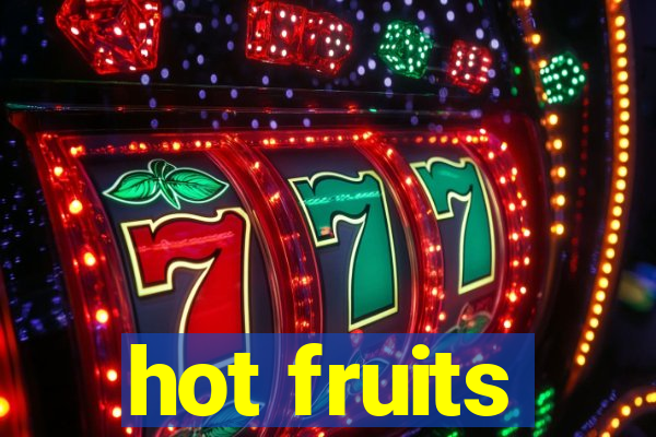 hot fruits