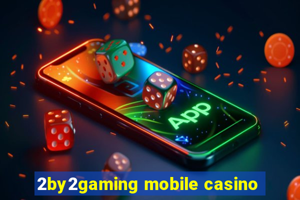 2by2gaming mobile casino