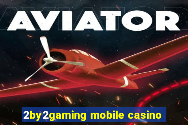 2by2gaming mobile casino