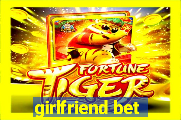 girlfriend bet