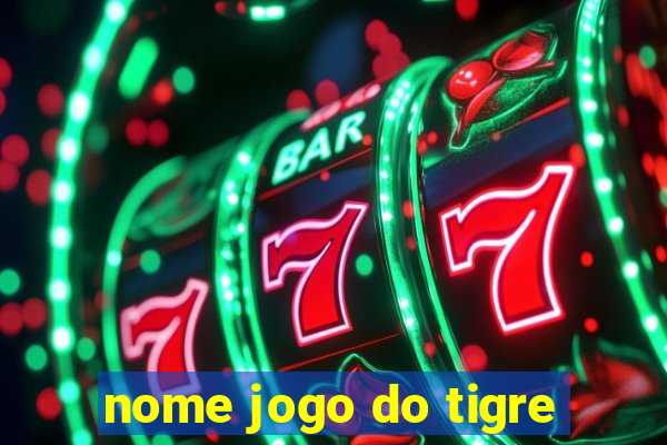 nome jogo do tigre