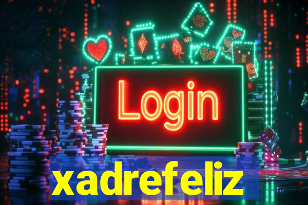 xadrefeliz