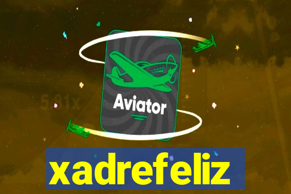 xadrefeliz