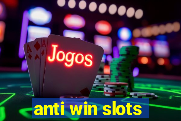 anti win slots