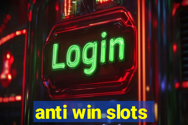 anti win slots