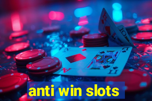 anti win slots