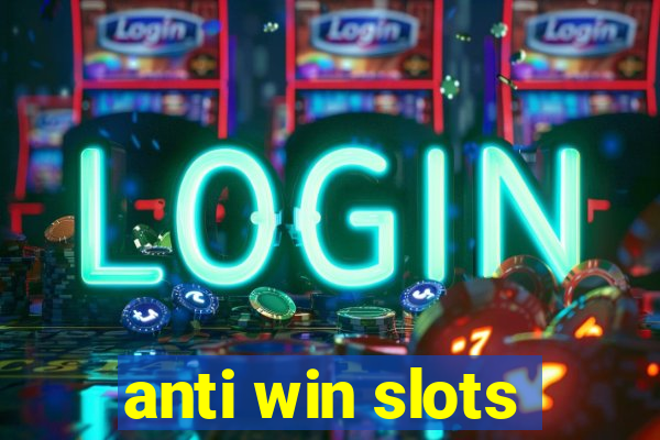 anti win slots