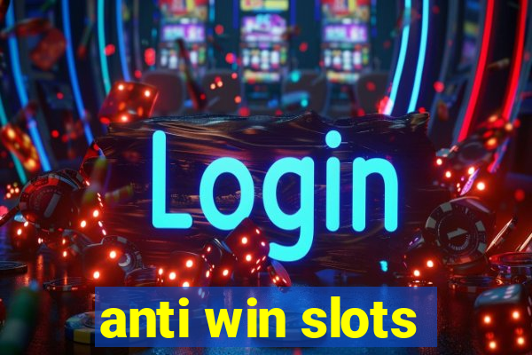 anti win slots