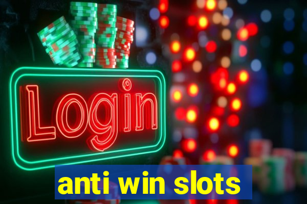 anti win slots