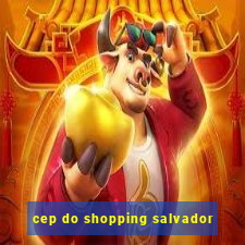 cep do shopping salvador