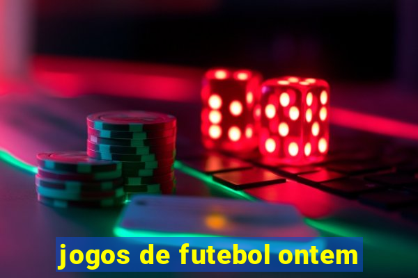 jogos de futebol ontem