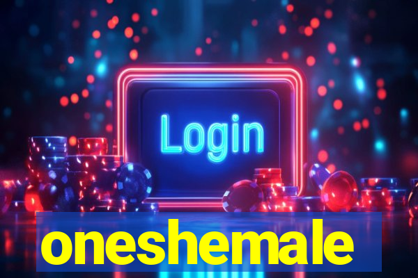 oneshemale