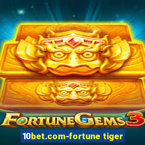 10bet.com-fortune tiger