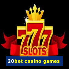 20bet casino games