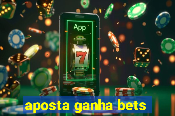 aposta ganha bets