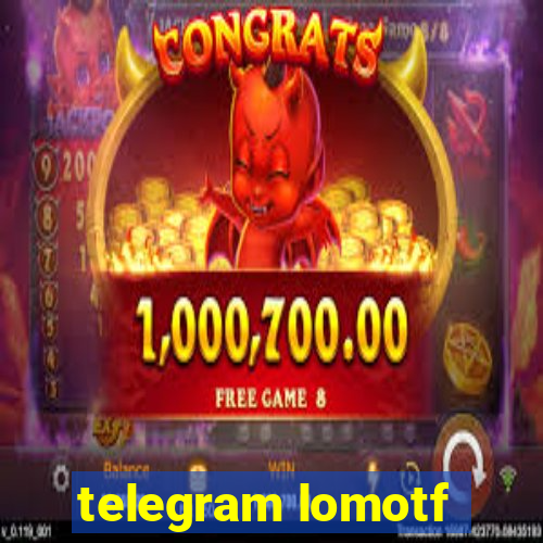 telegram lomotf