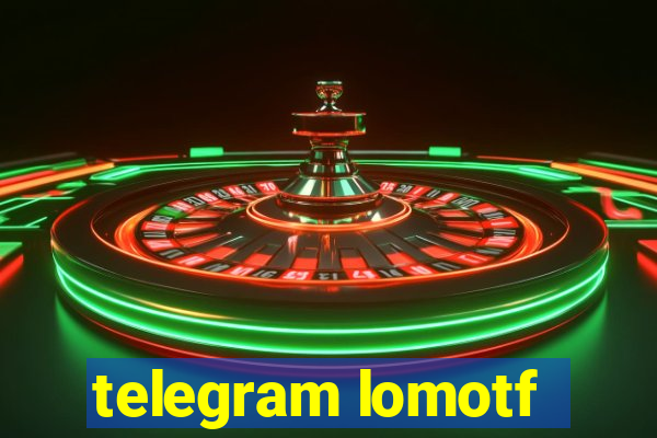 telegram lomotf