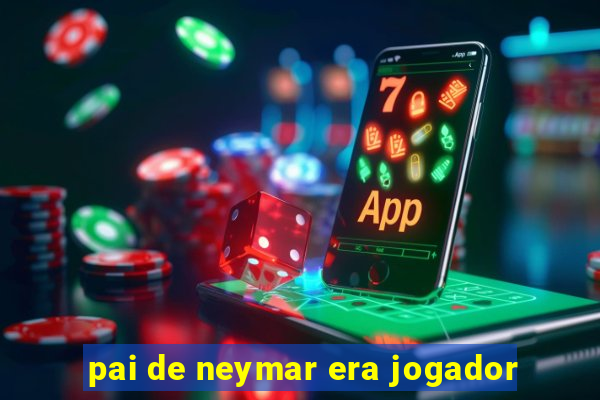 pai de neymar era jogador