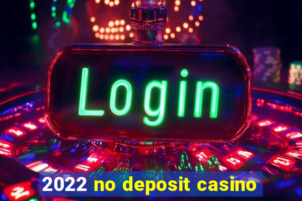 2022 no deposit casino