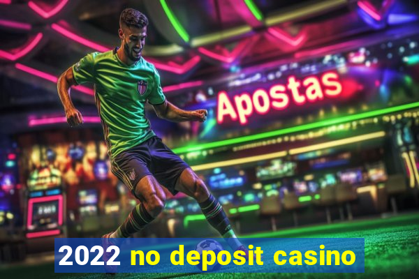 2022 no deposit casino