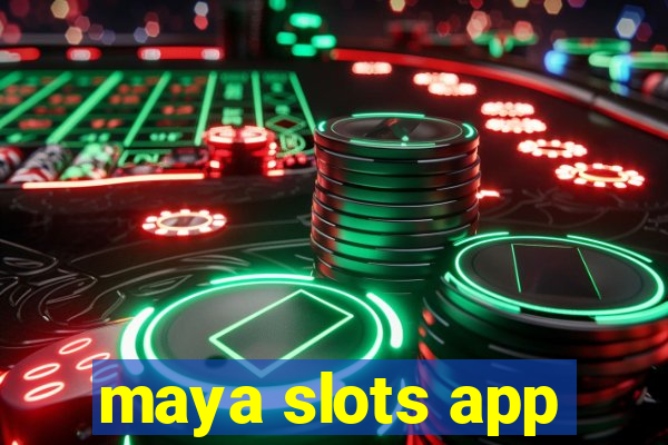 maya slots app