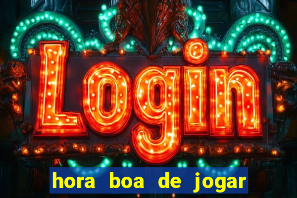 hora boa de jogar fortune tiger