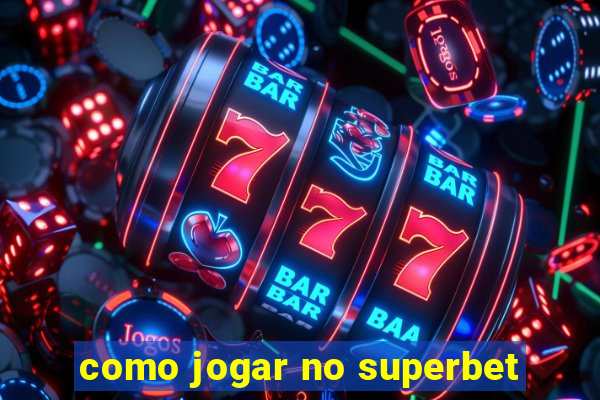 como jogar no superbet