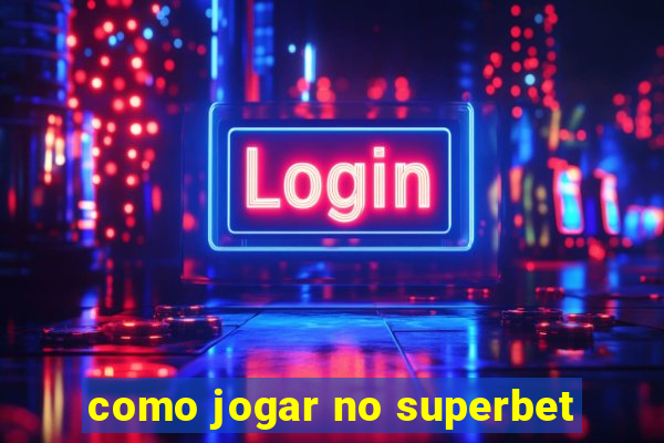 como jogar no superbet