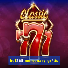 bet365 mercenary gr谩tis