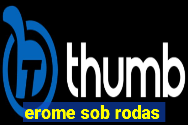 erome sob rodas