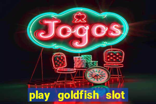 play goldfish slot machine online free