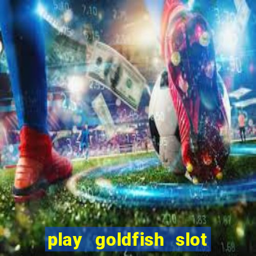 play goldfish slot machine online free