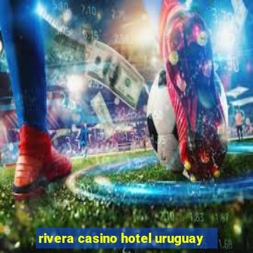 rivera casino hotel uruguay