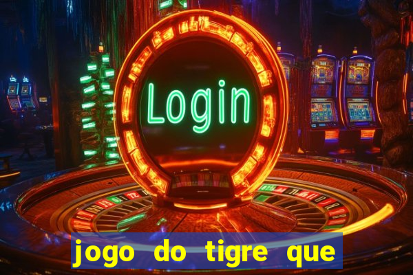 jogo do tigre que ganha dinheiro é verdade