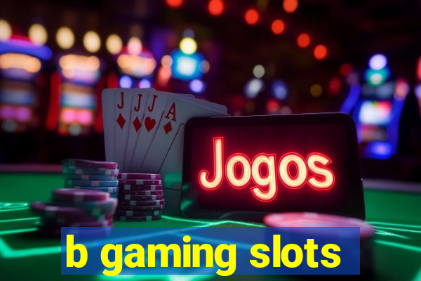 b gaming slots